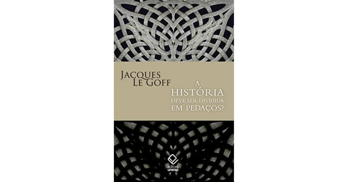 A história deve ser dividida em pedaços? | Jacques Le Goff