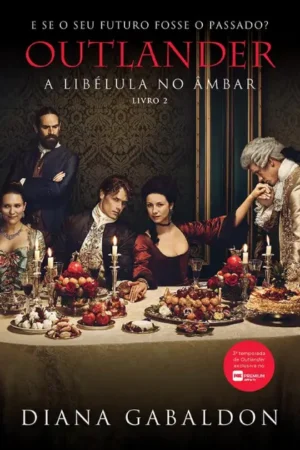 A libélula no âmbar (Outlander - Livro 2) | Diana Gabaldon