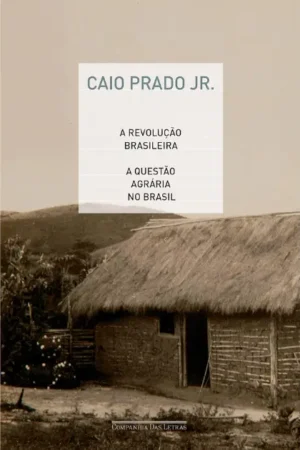 A revolução brasileira e A questão agrária no Brasil | Caio Prado Jr