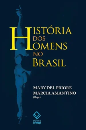História dos homens no Brasil | Mary Del Priore