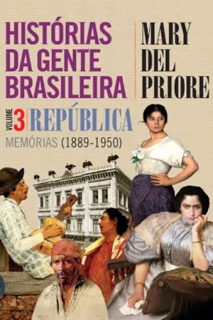 Histórias da gente brasileira: República: memórias (1889-1950) - Volume 3 | Mary Del Priore