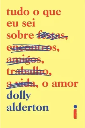 Tudo o que Eu Sei Sobre o Amor – Dolly Alderton