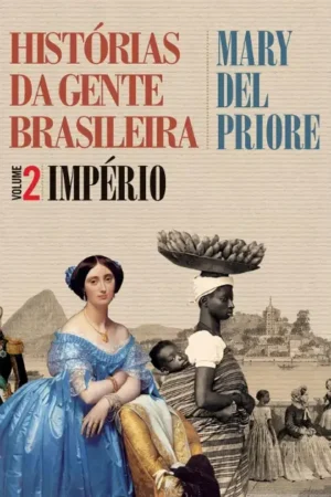Histórias da gente brasileira - Império - Vol. 2 | Mary Del Priore