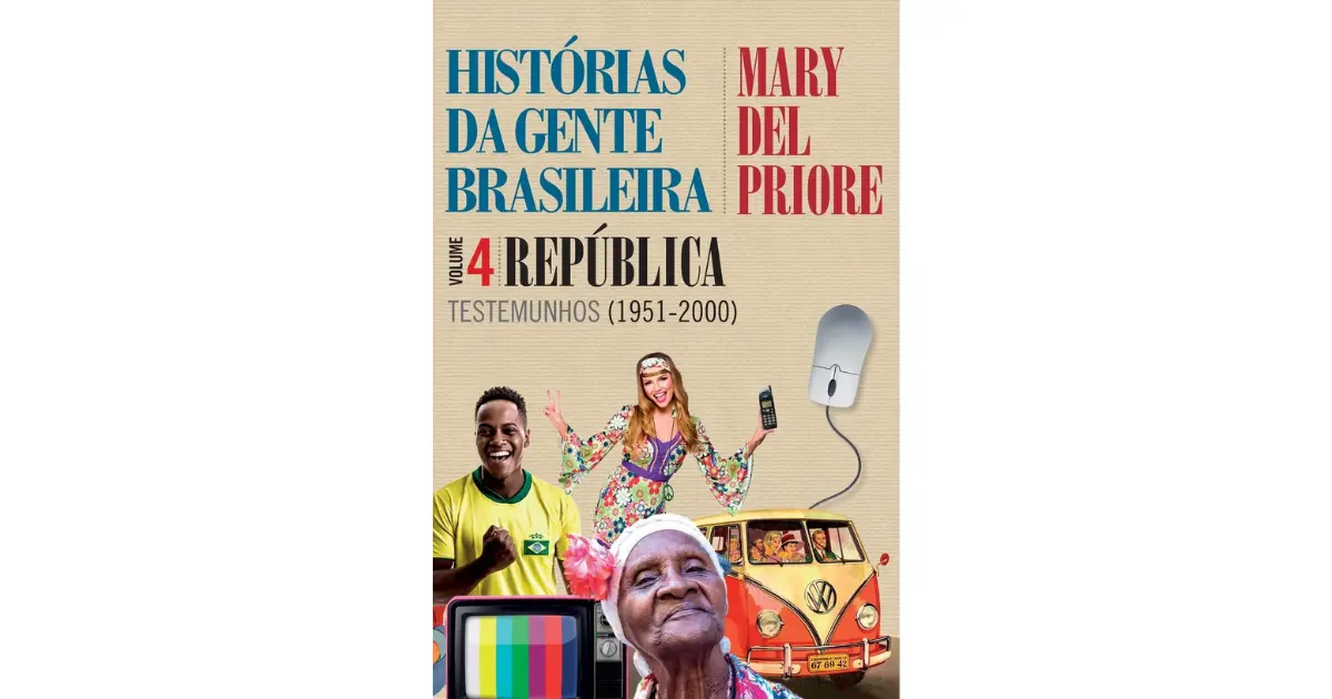 Histórias da gente brasileira - República: Testemunhos (1951-2000) - Vol. 4 | Mary Del Priore