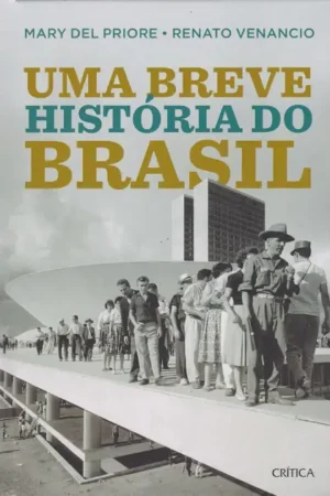 Uma breve história do Brasil: 2ª Edição | Mary Del Priore