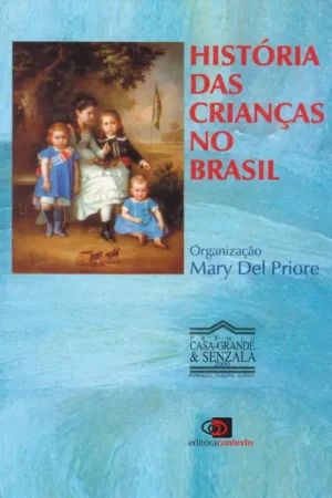 História das crianças no Brasil | Mary Del Priore