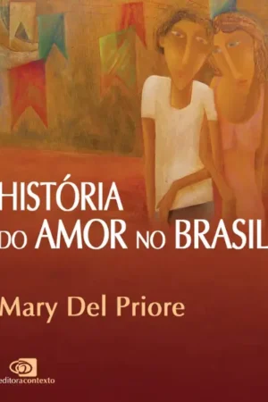 História do amor no Brasil | Mary Del Priore
