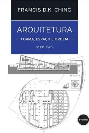 Arquitetura: Forma, Espaço e Ordem | Francis D. K. Ching