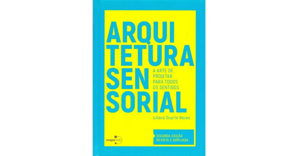 Arquitetura Sensorial: A Arte de Projetar Para Todos os Sentidos | Juliana Duarte Neves