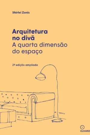 Arquitetura no divã: a quarta dimensão do espaço | Shirlei Zonis