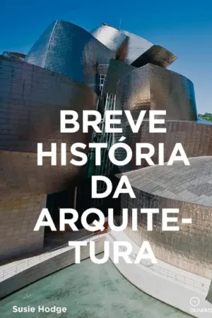 Breve História da Arquitetura: Um guia de bolso com os principais estilos, elementos e materiais