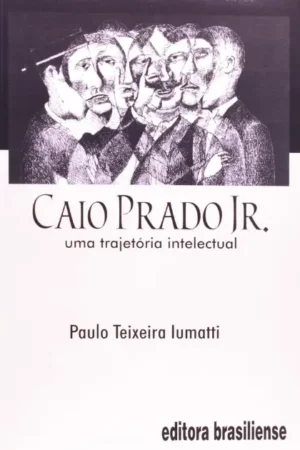 Caio Prado Jr. - Uma Trajetória Intelectual