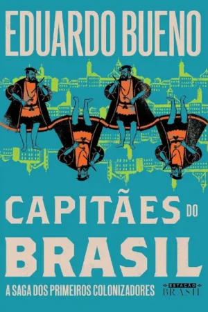 Capitães do Brasil (Coleção Brasilis - Livro 3): A saga dos primeiros colonizadores | Eduardo Bueno