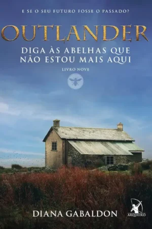 Diga às abelhas que não estou mais aqui (Outlander – Livro 9) | Diana Gabaldon