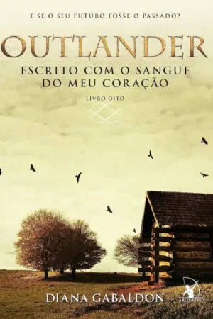 Escrito com o sangue do meu coração (Outlander - Livro 8) | Diana Gabaldon