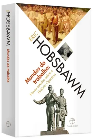 Mundos do trabalho | Eric J. Hobsbawm