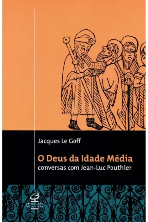 O Deus da idade média | Jacques Le Goff