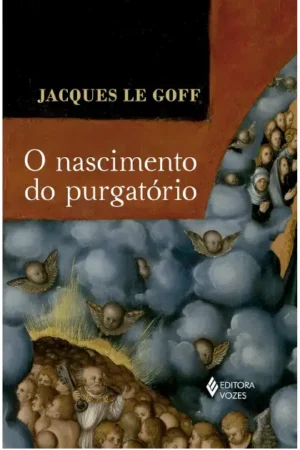O Nascimento do Purgatório | Jacques Le Goff