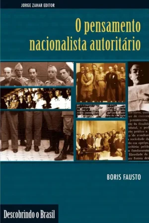 O pensamento nacionalista autoritário: (1920-1940) (Descobrindo o Brasil) | Boris Fausto
