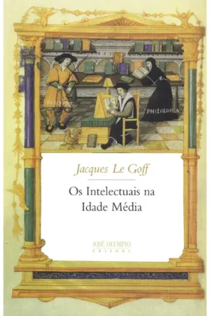 Os intelectuais na Idade Média | Jacques Le Goff