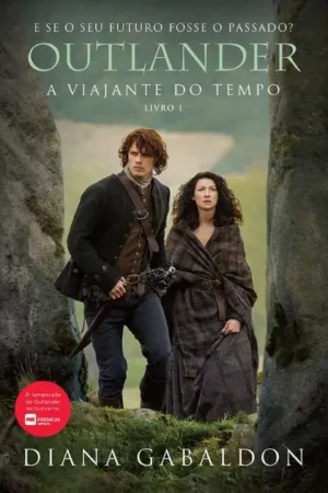 Outlander: a viajante do tempo - Livro 1 | Diana Gabaldon