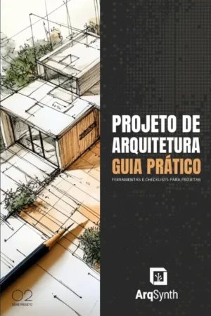 PROJETO DE ARQUITETURA GUIA PRÁTICO: Ferramentas e Checklists para Projetar