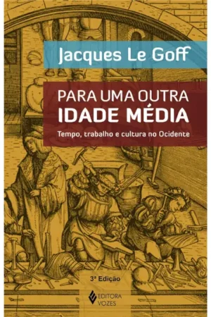 Para uma outra Idade Média | Jacques Le Goff