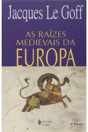 Raízes medievais da Europa | Jacques Le Goff