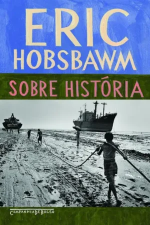 Sobre história | Eric J. Hobsbawm