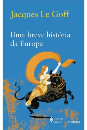Uma breve história da Europa | Jacques Le Goff