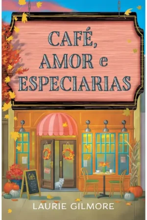 Café, amor e especiarias: 1 (Laurie Gilmore)